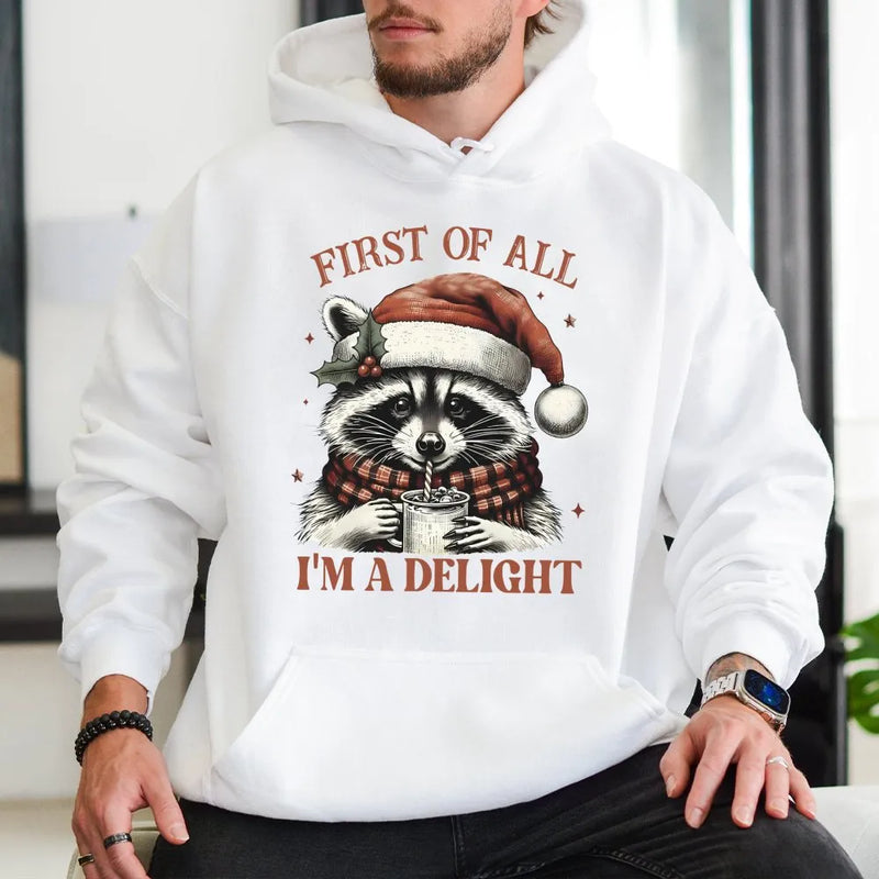 First of All I'm a Delight Hoodie, Christmas Raccoon Hoodie, Humorous Animal Holiday Hooded Sweatshirt, Adorable Sarcastic Xmas Pullover Hoodie