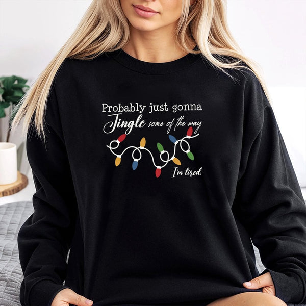 Humorous Christmas Sweatshirt, Probably Just Gonna Jingle Some of the Way Sweatshirt, Tired Mom Holiday Crewneck, Sarcastic X