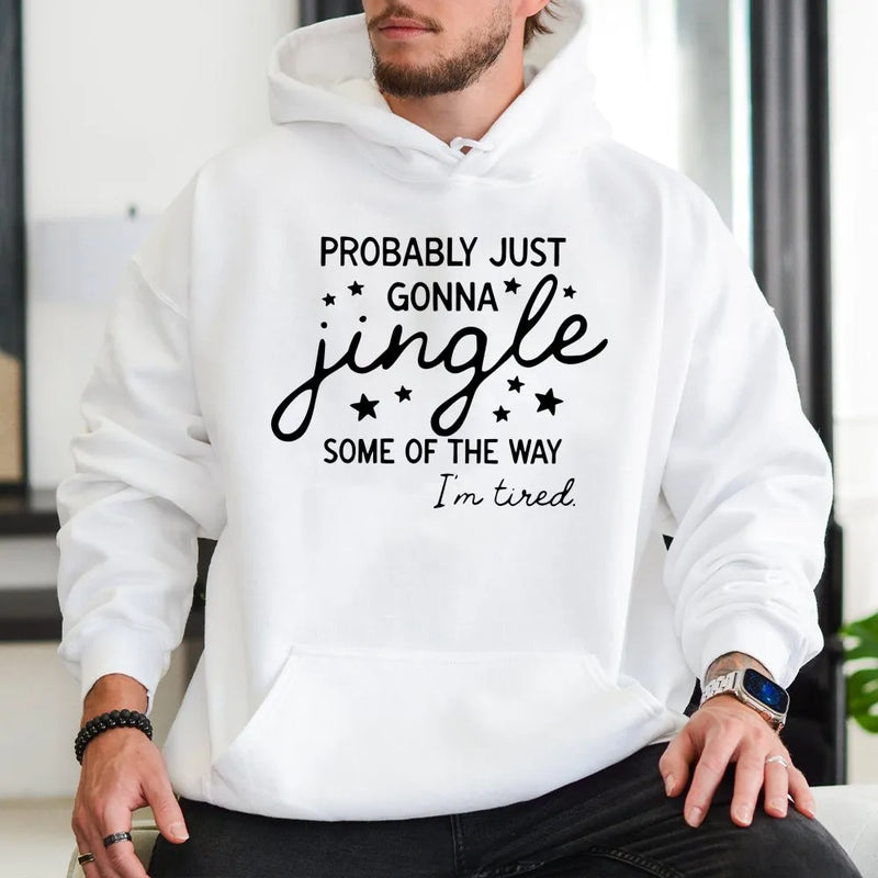 Humorous Christmas Hoodie, Probably Just Gonna Jingle Hoodie, Tired Mom Christmas Sweatshirt, Lazy Holiday Pullover, Sarcastic Christmas Present