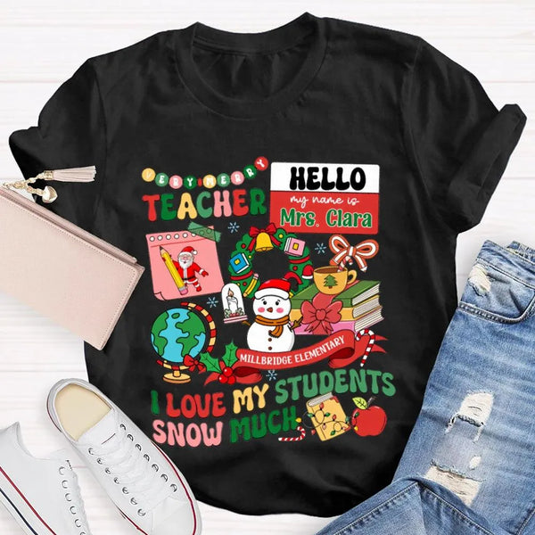 Custom I Love My Students Snow Much Shirt, Personalized Teacher T-Shirt, Christmas Teacher Tee, Custom School Name Holiday Gr