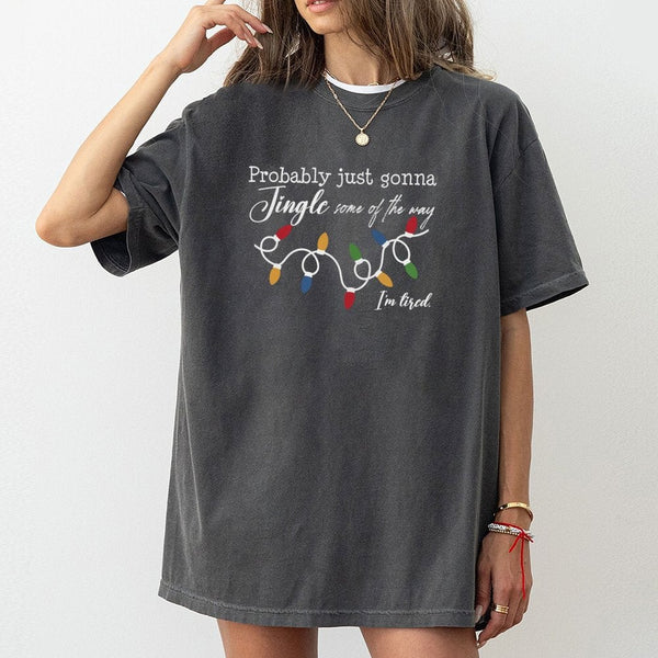 Humorous Tired Christmas Tee, Probably Just Gonna Jingle Some of the Way T-Shirt, Sarcastic Holiday Graphic Shirt, Lazy Xmas 